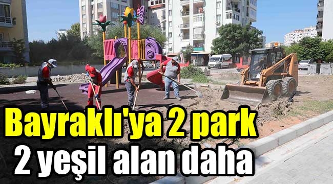 Bayraklı'ya 2 park 2 yeşil alan daha