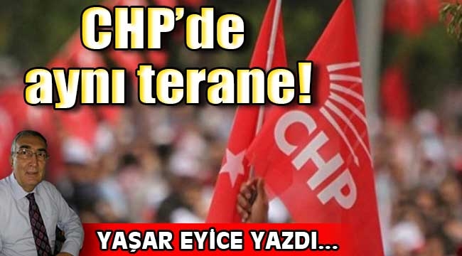 CHP'de aynı terane!