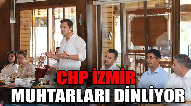 CHP İzmir muhtarları dinliyor