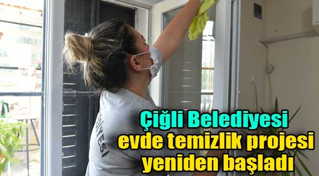 Çiğli Belediyesi evde temizlik projesi yeniden başladı