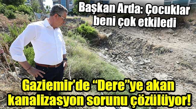 Gaziemir'de "Dere"ye akan kanalizasyon sorunu çözülüyor!