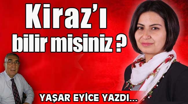 Kiraz'ı bilir misiniz?