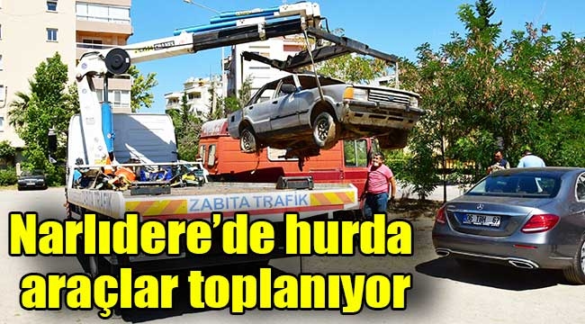 Narlıdere'de hurda araçlar toplanıyor