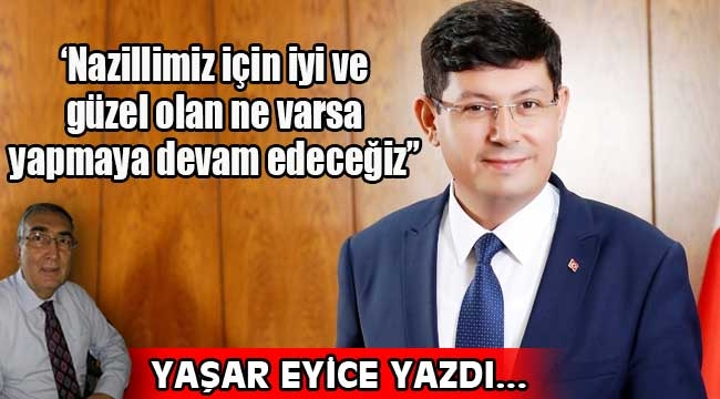 'Nazillimiz için iyi ve güzel olan ne varsa yapmaya devam edeceğiz" 