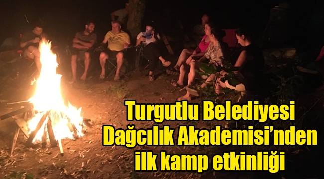 Turgutlu Belediyesi Dağcılık Akademisi İlk Kamp Etkinliğini Düzenledi