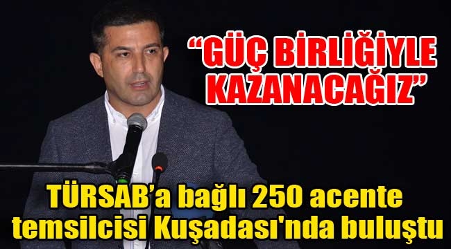 TÜRSAB'a bağlı 250 acente temsilcisi Kuşadası'nda buluştu