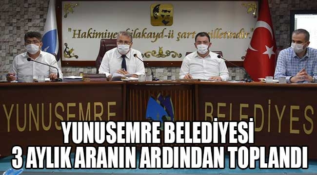 Yunusemre Belediye Meclisi, 3 aylık aranın ardından toplandı