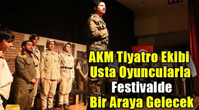 AKM Tiyatro Ekibi Usta Oyuncularla Festivalde Bir Araya Gelecek