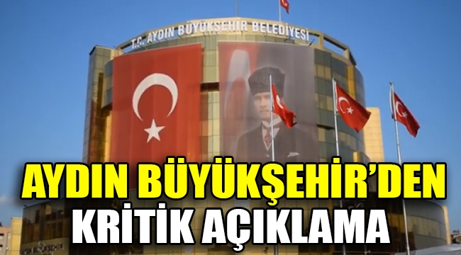 Aydın Büyükşehir Belediyesi'nden kritik açıklama