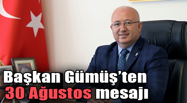 Başkan Gümüş, "30 Ağustos Ulusal Egemenliğe Dayanan Bir Destandır"