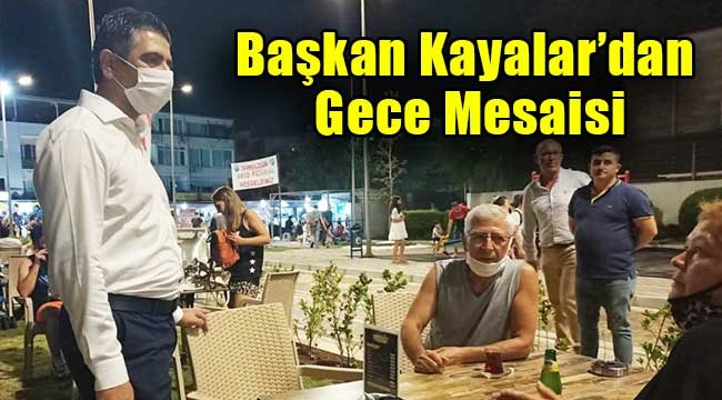 Başkan Kayalar'dan Gece Mesaisi