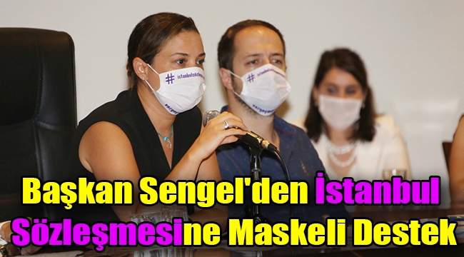 Başkan Sengel'den İstanbul Sözleşmesine Maskeli Destek