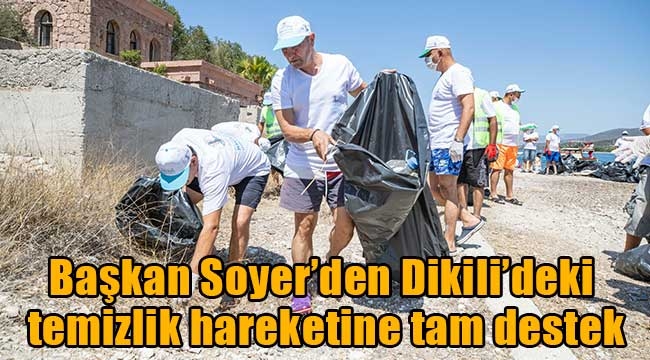 Başkan Soyer'den Dikili'deki temizlik hareketine tam destek