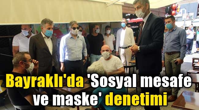 Bayraklı'da 'Sosyal mesafe ve maske' denetimi