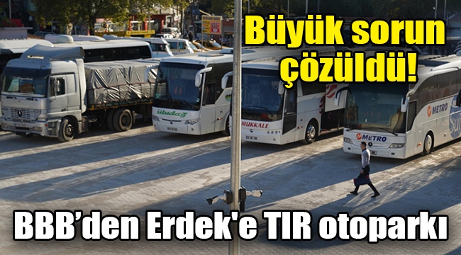 BBB'den Erdek'e TIR otoparkı