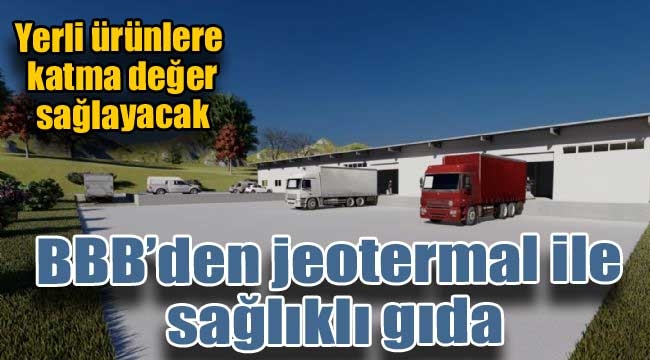 BBB'den jeotermal ile sağlıklı gıda