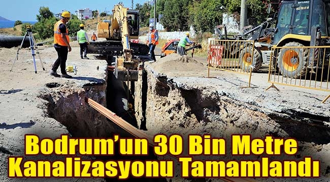 Bodrum'un 30 Bin Metre Kanalizasyonu Tamamlandı