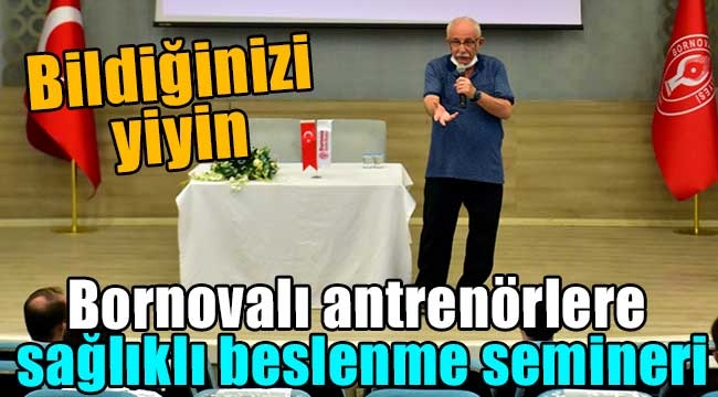 Bornovalı antrenörlere sağlıklı beslenme semineri