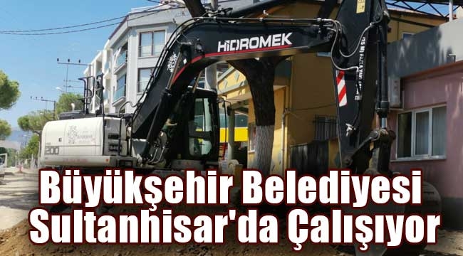 Büyükşehir Belediyesi Sultanhisar'da Çalışıyor