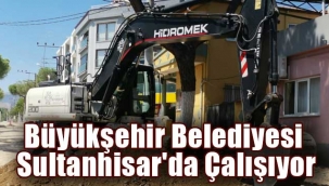 Büyükşehir Belediyesi Sultanhisar'da Çalışıyor