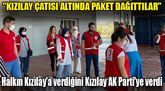 Halkın Kızılay'a verdiğini Kızılay AK Parti'ye verdi