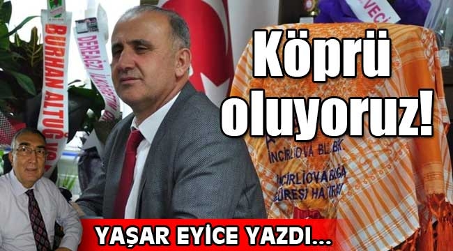 Köprü oluyoruz!