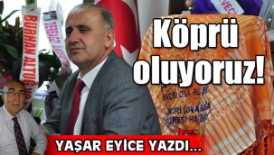 Köprü oluyoruz!