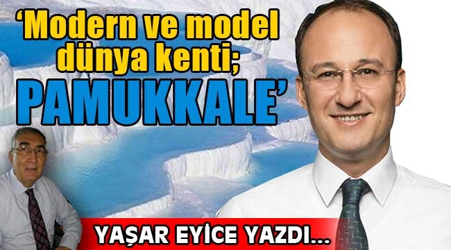 'Modern ve model dünya kenti; Pamukkale'