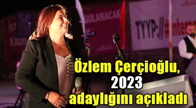 Özlem Çerçioğlu, 2023 adaylığını açıkladı