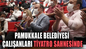 PAMUKKALE BELEDİYESİ ÇALIŞANLARI TİYATRO SAHNESİNDE