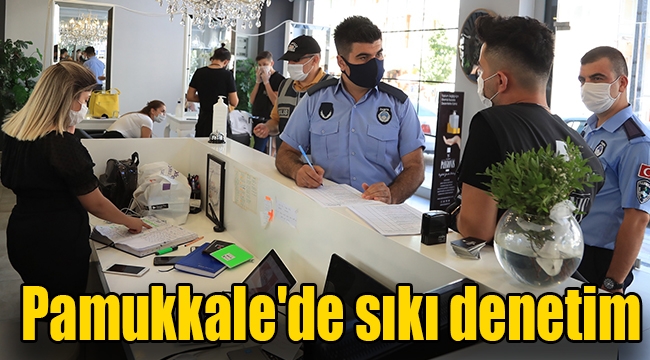 Pamukkale'de sıkı denetim