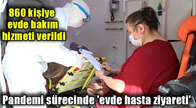 Pandemi sürecinde 'evde hasta ziyareti' 