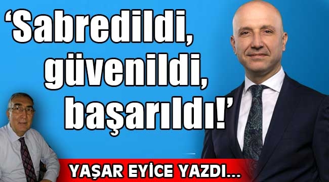 'Sabredildi, güvenildi, başarıldı!'