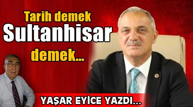 Tarih demek Sultanhisar demek…