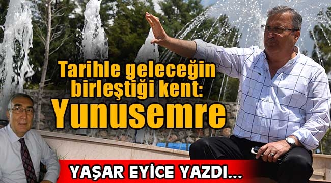 Tarihle geleceğin birleştiği kent: Yunusemre