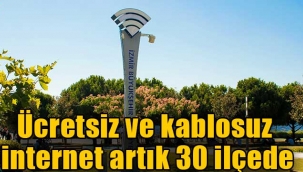 Ücretsiz ve kablosuz internet artık 30 ilçede