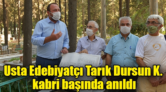 Usta Edebiyatçı Tarık Dursun K. kabri başında anıldı