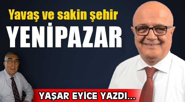 'Yavaş ve sakin şehir Yenipazar'