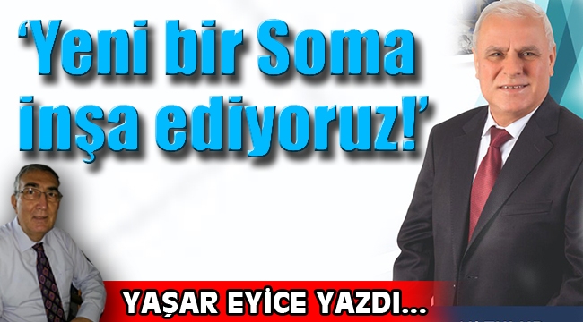 'Yeni bir Soma inşa ediyoruz!'