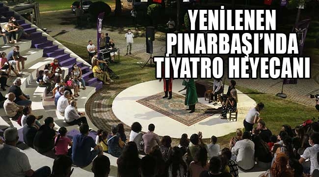 Yenilenen Pınarbaşı'nda tiyatro heyecanı