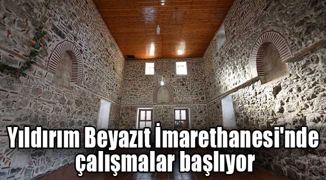 Yıldırım Beyazıt İmarethanesi'nde çalışmalar başlıyor