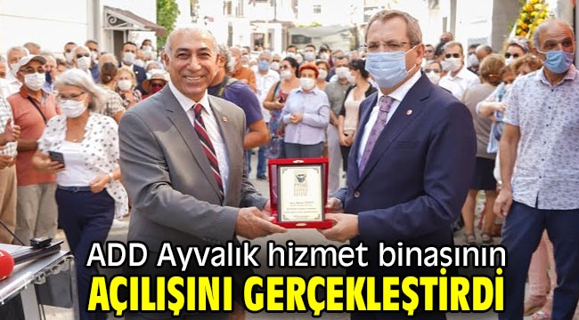 ADD Ayvalık hizmet binasını açtı!