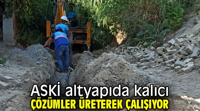 ASKİ altyapıda kalıcı çözümler üretiyor