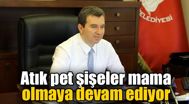 Atık pet şişeler mama olmaya devam ediyor