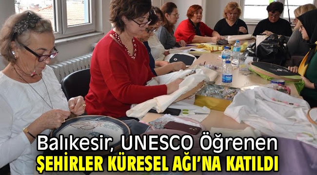 Balıkesir, UNESCO Öğrenen Şehirler Küresel Ağı'na katıldı