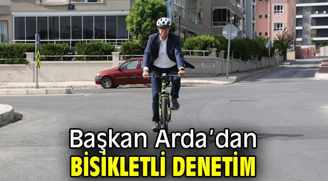 Başkan Arda'dan bisikletli denetim