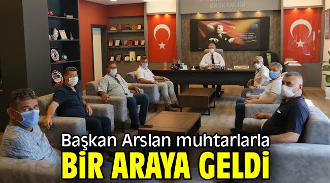 Başkan Arslan muhtarlarla bir araya geldi