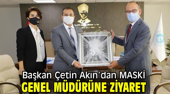 Başkan Çetin Akın'dan MASKİ Genel Müdürüne Ziyaret