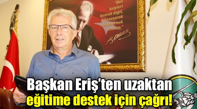 Başkan Eriş'ten uzaktan eğitime destek için çağrı!