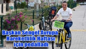 Başkan Sengel Avrupa Hareketlilik Haftası için pedalladı